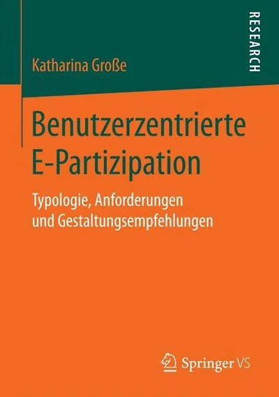 Benutzerzentrierte E-Partizipation: Typologie, Anforderungen und Gestaltungsempfehlungen