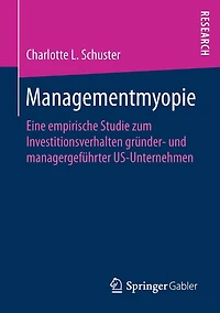 Managementmyopie: Eine empirische Studie zum Investitionsverhalten grï¿½nder- und managergefï¿½hrter US-Unternehmen