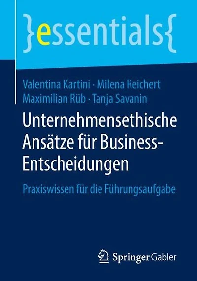 Unternehmensethische Ansätze für Business-Entscheidungen: Praxiswissen für die Führungsaufgabe