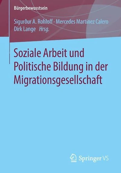 Soziale Arbeit und Politische Bildung in der Migrationsgesellschaft