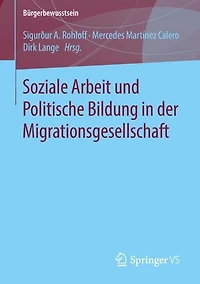 Soziale Arbeit und Politische Bildung in der Migrationsgesellschaft