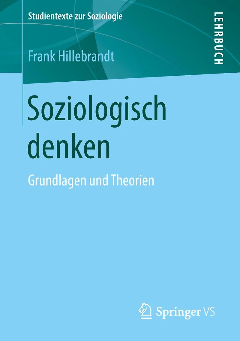 Soziologisch denken: Grundlagen und Theorien