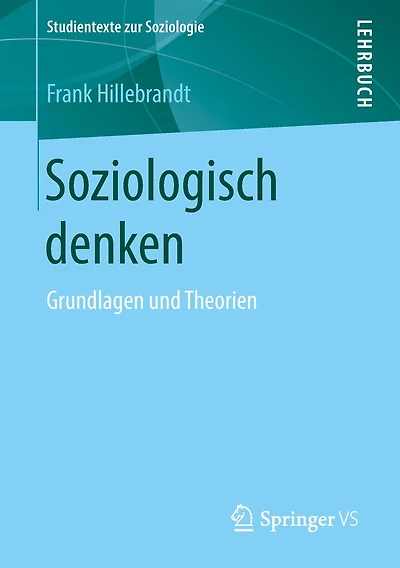 Soziologisch denken: Grundlagen und Theorien