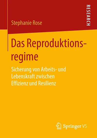 Das Reproduktionsregime: Sicherung von Arbeits- und Lebenskraft zwischen Effizienz Resilienz