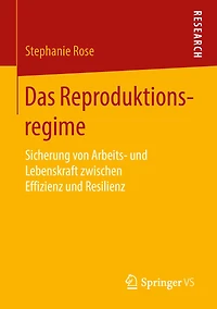 Das Reproduktionsregime: Sicherung von Arbeits- und Lebenskraft zwischen Effizienz Resilienz