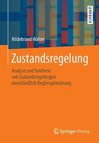 Zustandsregelung: Analyse und Synthese von Zustandsregelungen einschlieï¿½lich Regleroptimierung