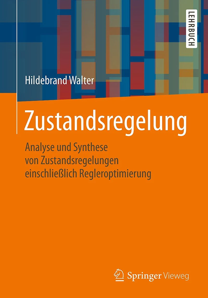 Zustandsregelung: Analyse und Synthese von Zustandsregelungen einschlie�lich Regleroptimierung