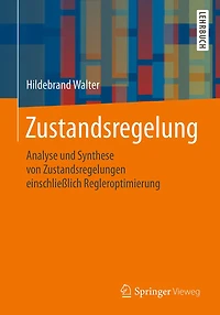 Zustandsregelung: Analyse und Synthese von Zustandsregelungen einschlieï¿½lich Regleroptimierung