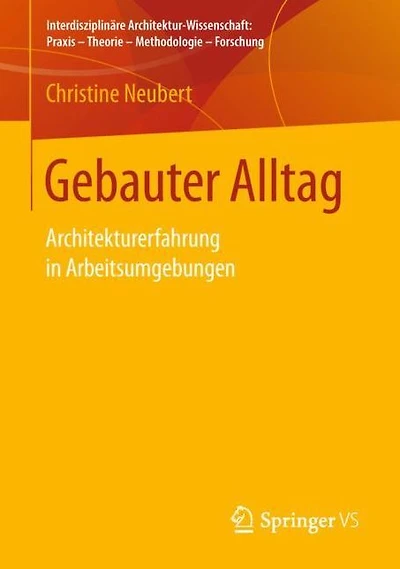 Gebauter Alltag: Architekturerfahrung in Arbeitsumgebungen