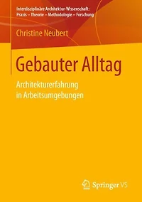 Gebauter Alltag: Architekturerfahrung in Arbeitsumgebungen