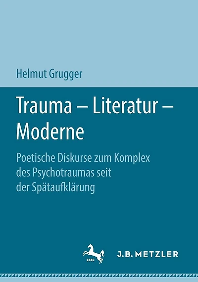 Trauma - Literatur - Moderne: Poetische Diskurse zum Komplex des Psychotraumas seit der Spï¿½taufklï¿½rung