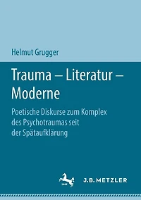 Trauma - Literatur - Moderne: Poetische Diskurse zum Komplex des Psychotraumas seit der Spï¿½taufklï¿½rung
