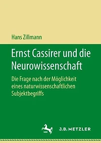 Ernst Cassirer und die Neurowissenschaft: Die Frage nach der Möglichkeit eines naturwissenschaftlichen Subjektbegriffs