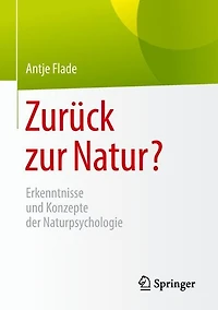 Zurück zur Natur?: Erkenntnisse und Konzepte der Naturpsychologie