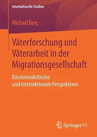 Väterforschung und Väterarbeit in der Migrationsgesellschaft: Rassismuskritische und intersektionale Perspektiven