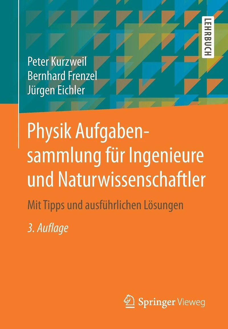 Physik Aufgabensammlung für Ingenieure und Naturwissenschaftler: Mit Tipps und ausführlichen Lösungen