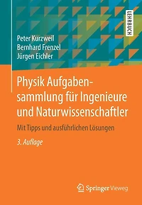 Physik Aufgabensammlung für Ingenieure und Naturwissenschaftler: Mit Tipps und ausführlichen Lösungen