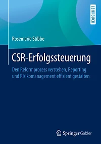 CSR-Erfolgssteuerung: Den Reformprozess verstehen, Reporting und Risikomanagement effizient gestalten