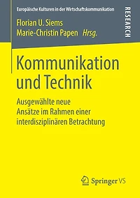 Kommunikation und Technik: Ausgewählte neue Ansätze im Rahmen einer interdisziplinären Betrachtung