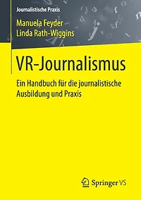 VR-Journalismus: Ein Handbuch für die journalistische Ausbildung und Praxis