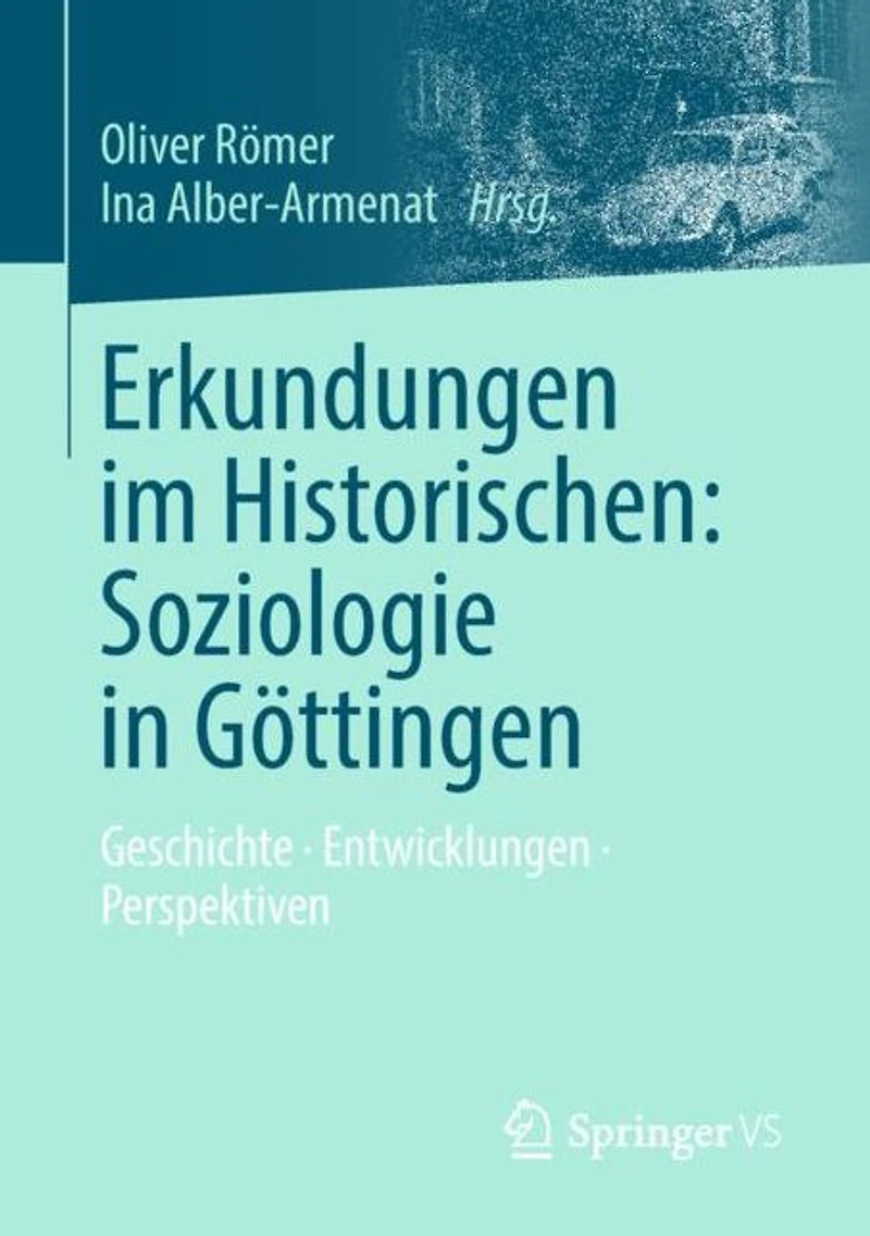 Erkundungen im Historischen: Soziologie in G�ttingen: Geschichte . Entwicklungen . Perspektiven