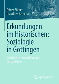 Erkundungen im Historischen: Soziologie in Gï¿½ttingen: Geschichte . Entwicklungen . Perspektiven