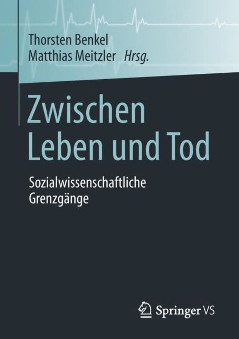 Zwischen Leben und Tod: Sozialwissenschaftliche Grenzgänge