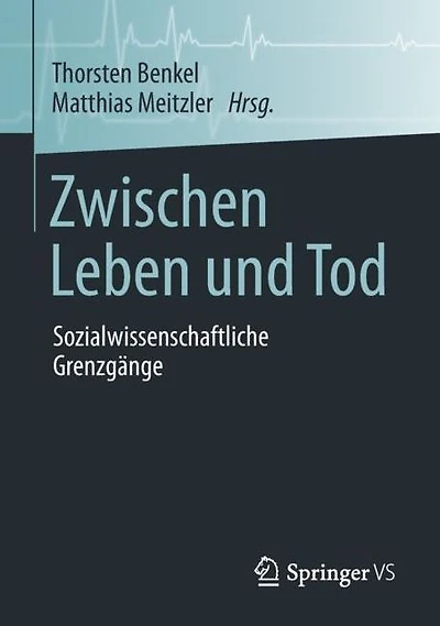 Zwischen Leben und Tod: Sozialwissenschaftliche Grenzgänge