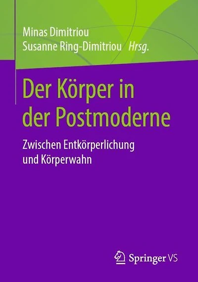Der Körper in der Postmoderne: Zwischen Entkörperlichung und Körperwahn
