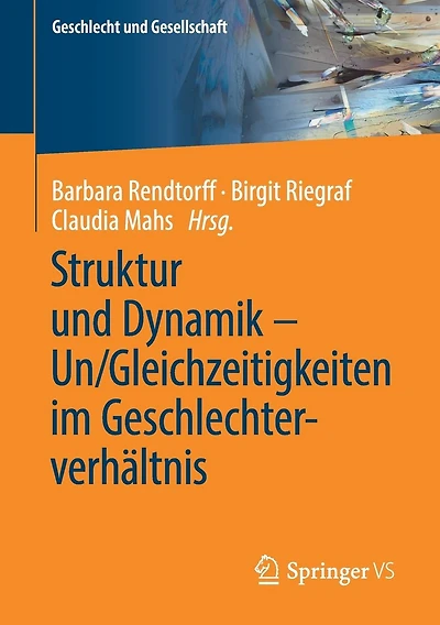 Struktur und Dynamik - Un/Gleichzeitigkeiten im Geschlechterverhältnis