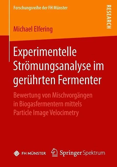 Experimentelle Strömungsanalyse im gerührten Fermenter: Bewertung von Mischvorgängen in Biogasfermentern mittels Particle Image Velocimetry
