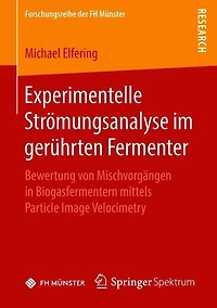 Experimentelle Strömungsanalyse im gerührten Fermenter: Bewertung von Mischvorgängen in Biogasfermentern mittels Particle Image Velocimetry