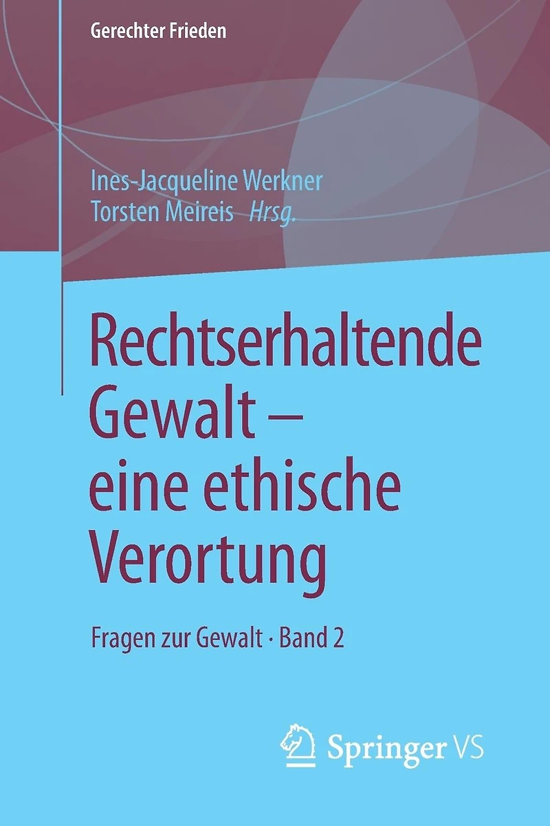 Rechtserhaltende Gewalt - eine ethische Verortung: Fragen zur Gewalt . Band 2