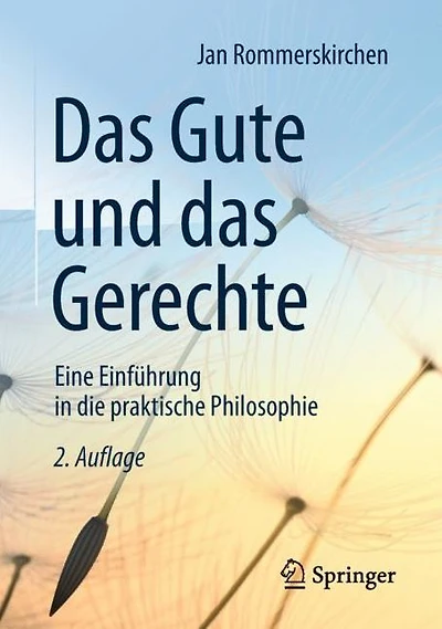 Das Gute und das Gerechte: Eine Einführung in die praktische Philosophie