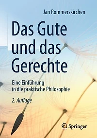 Das Gute und das Gerechte: Eine Einführung in die praktische Philosophie