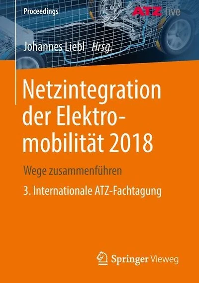 Netzintegration der Elektromobilität 2018: Wege zusammenführen 3. Internationale ATZ-Fachtagung