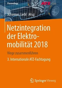 Netzintegration der Elektromobilität 2018: Wege zusammenführen 3. Internationale ATZ-Fachtagung