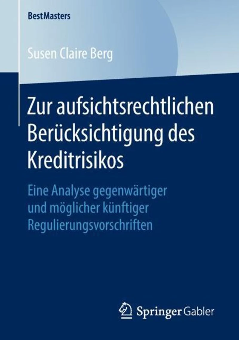 Zur aufsichtsrechtlichen Berücksichtigung des Kreditrisikos: Eine Analyse gegenwärtiger und möglicher künftiger Regulierungsvorschriften