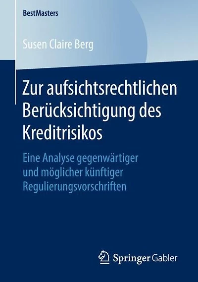 Zur aufsichtsrechtlichen Berücksichtigung des Kreditrisikos: Eine Analyse gegenwärtiger und möglicher künftiger Regulierungsvorschriften