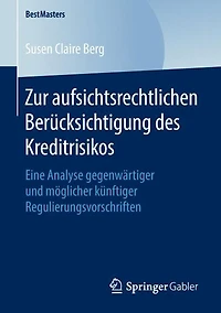 Zur aufsichtsrechtlichen Berücksichtigung des Kreditrisikos: Eine Analyse gegenwärtiger und möglicher künftiger Regulierungsvorschriften