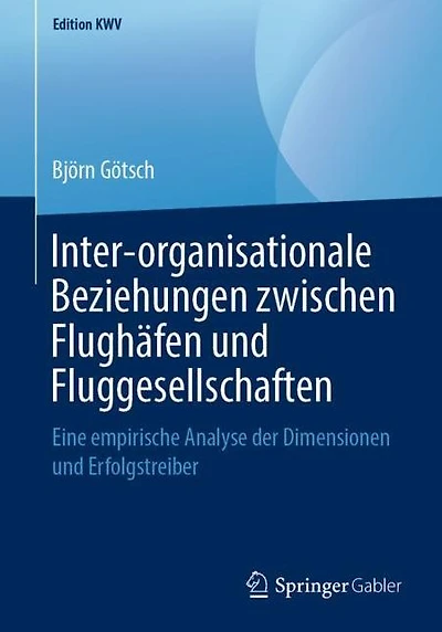 Inter-organisationale Beziehungen zwischen Flughäfen und Fluggesellschaften: Eine empirische Analyse der Dimensionen und Erfolgstreiber