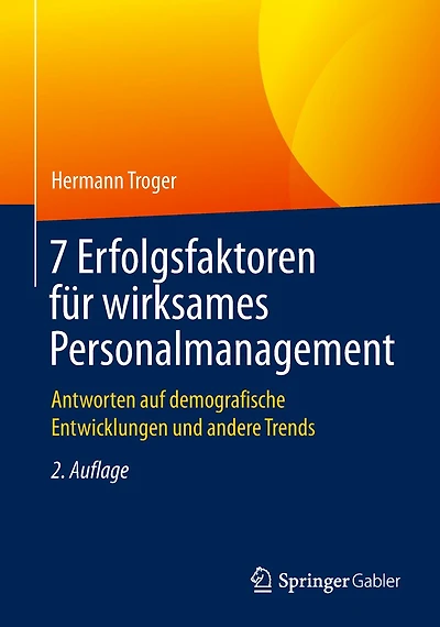 7 Erfolgsfaktoren f�r wirksames Personalmanagement: Antworten auf demografische Entwicklungen und andere Trends