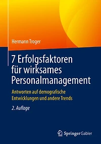 7 Erfolgsfaktoren fï¿½r wirksames Personalmanagement: Antworten auf demografische Entwicklungen und andere Trends
