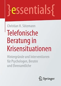 Telefonische Beratung Krisensituationen: Hintergründe und Interventionen für Psychologen, Berater Ehrenamtliche