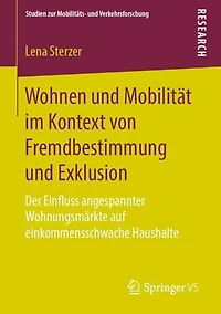 Wohnen und Mobilität im Kontext von Fremdbestimmung und Exklusion: Der Einfluss angespannter Wohnungsmärkte auf einkommensschwache Haushalte