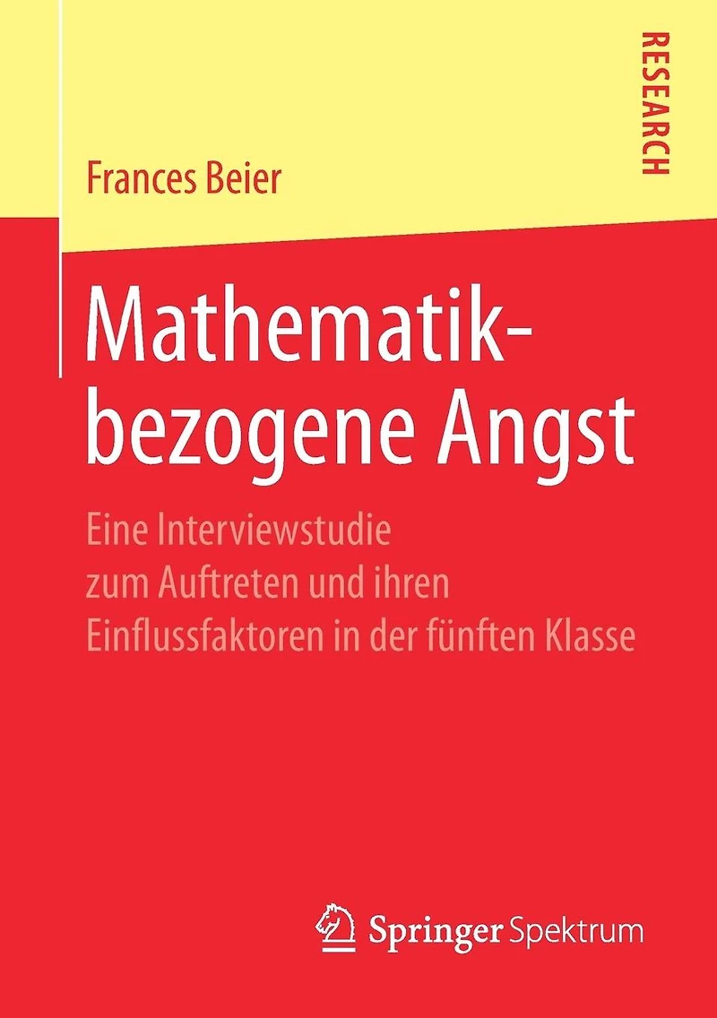 Mathematikbezogene Angst: Eine Interviewstudie zum Auftreten und ihren Einflussfaktoren in der f�nften Klasse