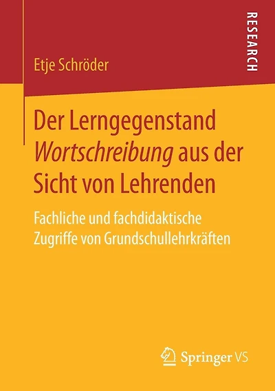 Der Lerngegenstand Wortschreibung aus der Sicht von Lehrenden: Fachliche und fachdidaktische Zugriffe von Grundschullehrkrï¿½ften