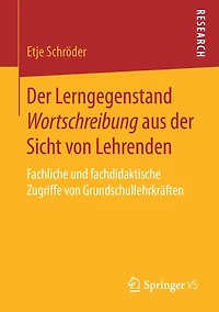 Der Lerngegenstand Wortschreibung aus der Sicht von Lehrenden: Fachliche und fachdidaktische Zugriffe von Grundschullehrkrï¿½ften