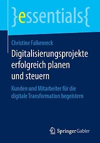 Digitalisierungsprojekte erfolgreich planen und steuern: Kunden Mitarbeiter für die digitale Transformation begeistern