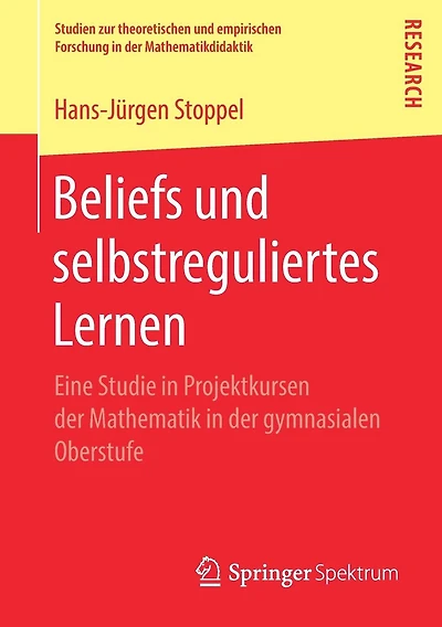 Beliefs und selbstreguliertes Lernen: Eine Studie in Projektkursen der Mathematik in der gymnasialen Oberstufe